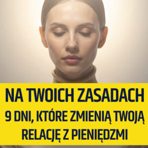 Na Twoich zasadach – 9 dni, które zmienią Twoją relację z pieniędzmi